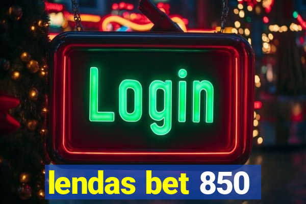 lendas bet 850